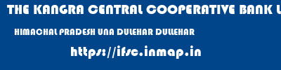 THE KANGRA CENTRAL COOPERATIVE BANK LIMITED  HIMACHAL PRADESH UNA DULEHAR DULLEHAR  ifsc code
